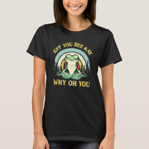 Eff You See Kay Why Oh You Yoga Frog Meditation Vi T-Shirt