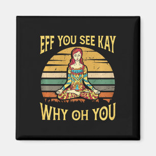 Eff You See Kay Why Oh You - Yoga Meditation Magnet