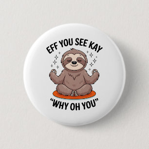 Eff You See Kay Why Oh You Yoga Sloth 2 Inch Round Button