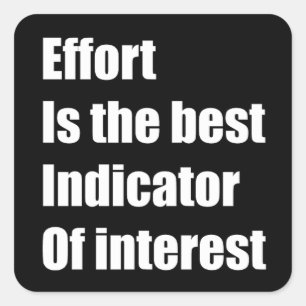 Effort is the best indicator of interest square sticker