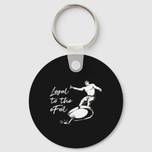 Efoil Surfing - Loyal To The Efoil Keychain