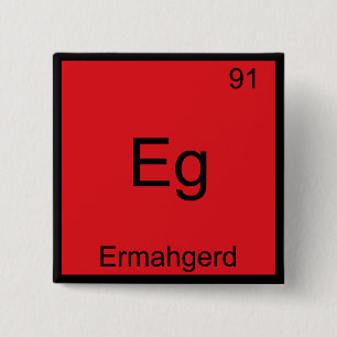 Eg - Ermahgerd Funny Meme Element Chemistry Tee 2 Inch Square Button