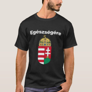 Egeszsegere Cheers In Hungarian Shirt Magyar Cimer