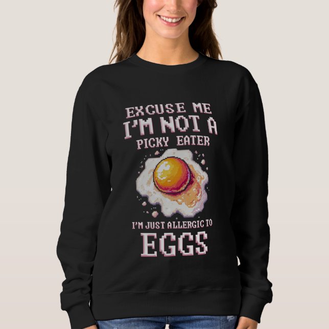 Egg Allergy I'm Just Allergic To Eggs Sweatshirt (Front)