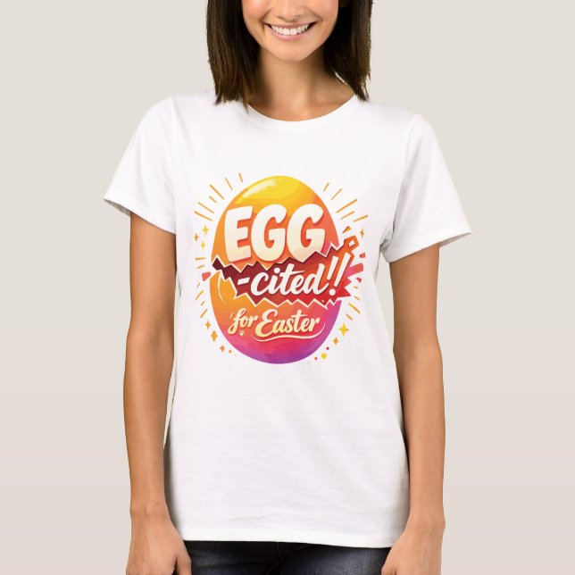 Egg-cited for Easter T-Shirt (Front)