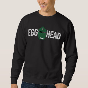 Egg Head - Big Green Egg BBQ Life T-Shirt Sweatshirt