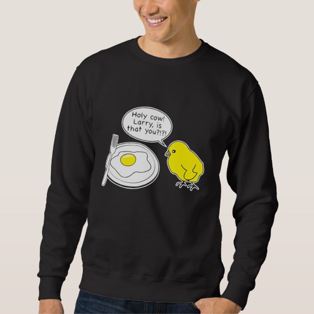 Egg  Holy Cow Larry Is That You Fried Egg Sweatshirt (Front)