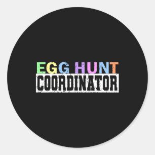 Egg Hunt Coordinator- Egg Hunting Party Dad Mom Ad Classic Round Sticker