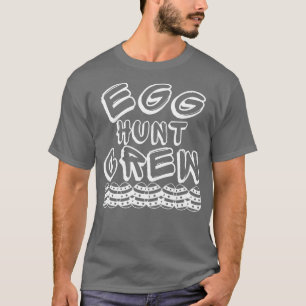 Egg Hunt Crew Perfect Design To Get Ready For East T-Shirt