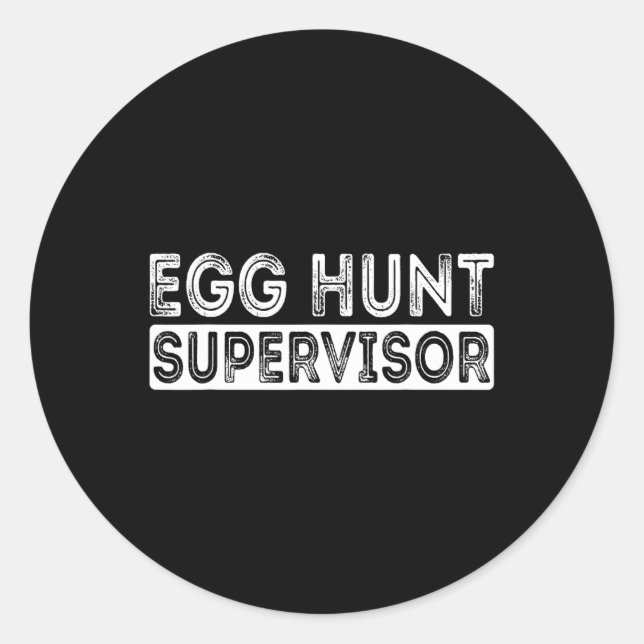 Egg Hunt Supervisor Easter Egg Hunting Party For P Classic Round Sticker (Front)