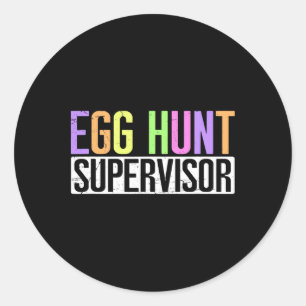 Egg Hunt Supervisor - Egg Hunting Party Mom Dad Ad Classic Round Sticker