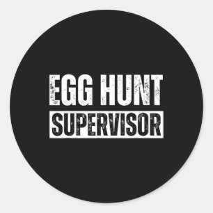 Egg Hunt Supervisor - Egg Hunting Party Mom Dad Ad Classic Round Sticker