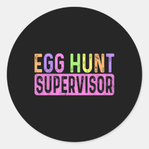 Egg Hunt Supervisor Egg Hunting Party Mom Dad Adul Classic Round Sticker