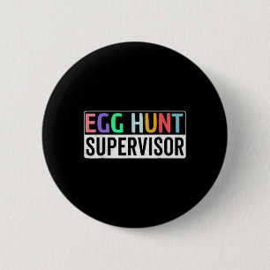 Egg Hunt Supervisor Egg Hunting Party Mom Dad Fami 2 Inch Round Button