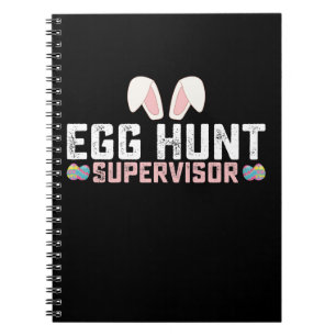 Egg Hunt Supervisor Funny Easter Bunny Rabbit Notebook