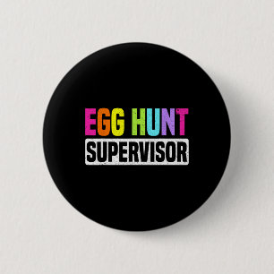Egg Hunt Supervisor Funny Egg Hunting Party Mom Da 2 Inch Round Button