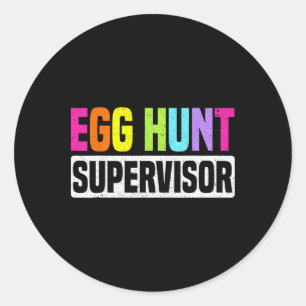Egg Hunt Supervisor Funny Egg Hunting Party Mom Da Classic Round Sticker
