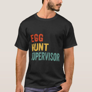 Egg Hunt Supervisor Mom Dad Adult Easter Egg Hunti T-Shirt