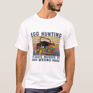Egg Hunting Because Murder Is Wrong Black Cat East T-Shirt