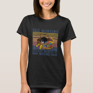 Egg Hunting Because Murder Is Wrong Black Cat East T-Shirt