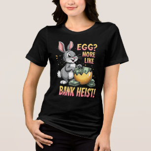 Egg? More Like Bank Heist! Tri-Blend Shirt