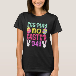 Egg Play No Easter Day Egg Hunt Easter Games Easte T-Shirt