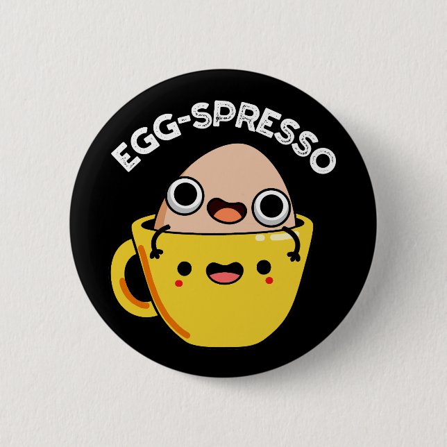 Egg-spresso Funny Egg Coffee Pun Dark BG 2 Inch Round Button (Front)