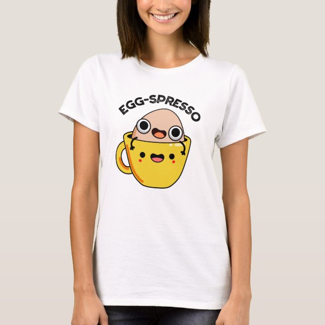 Egg-spresso Funny Egg Coffee Pun T-Shirt (Front)
