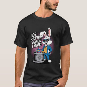Egg-stortion Season is Here! T-Shirt