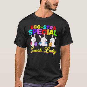 Egg-Stra Special Lunch Lady Easter Eggs Happy East T-Shirt