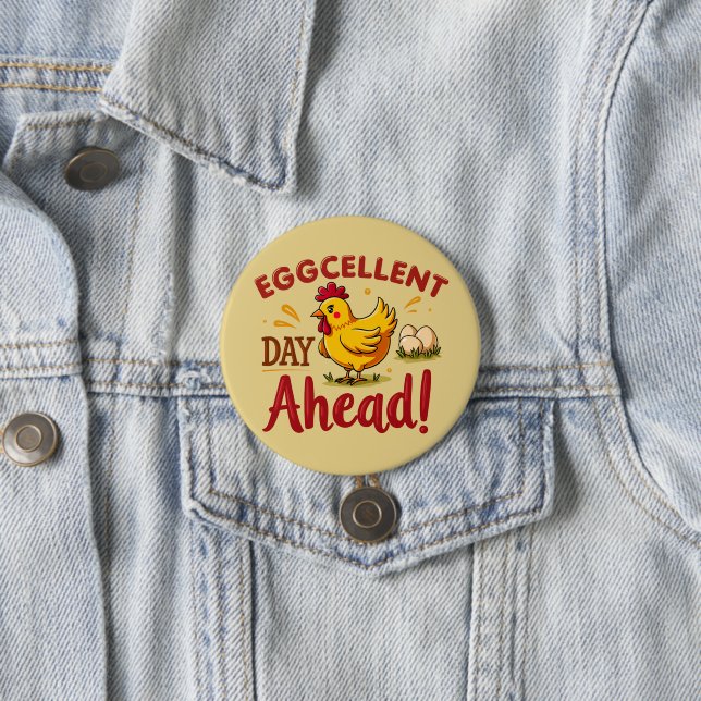 Eggcellent Day Ahead Funny Chicken Farm 3 Inch Round Button (In Situ)