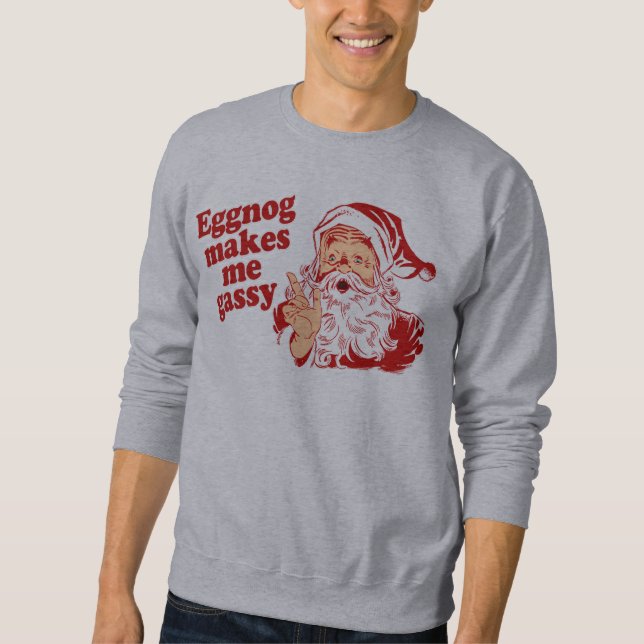 Eggnog Makes Santa Gassy Sweatshirt (Front)