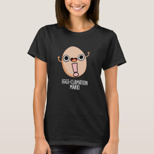 Eggs-clamation Mark Funny Egg Pun Dark BG T-Shirt
