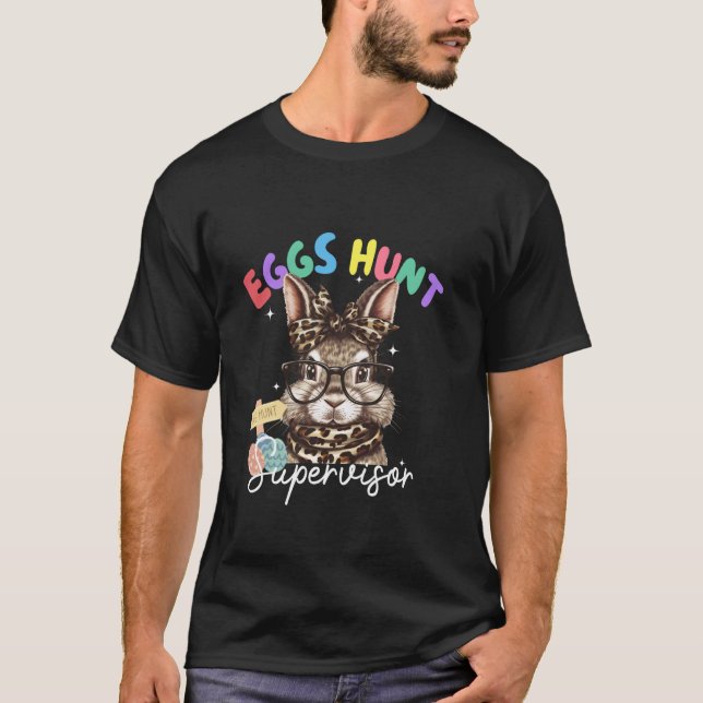 Eggs Hunt Supervisor Bunny Easter Spring Funs T-Shirt (Front)