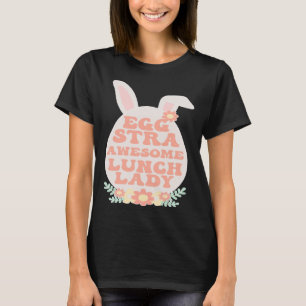 Eggstra Lunch Lady Easter Bunny Cafeteria Worker E T-Shirt