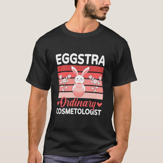 Eggstra Ordinary Cosmetologist Holiday Easter Day T-Shirt (Front)