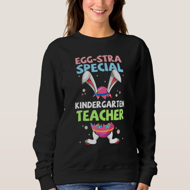 Eggstra Special Kindergarten Teacher Bunny Ears Ea Sweatshirt (Front)