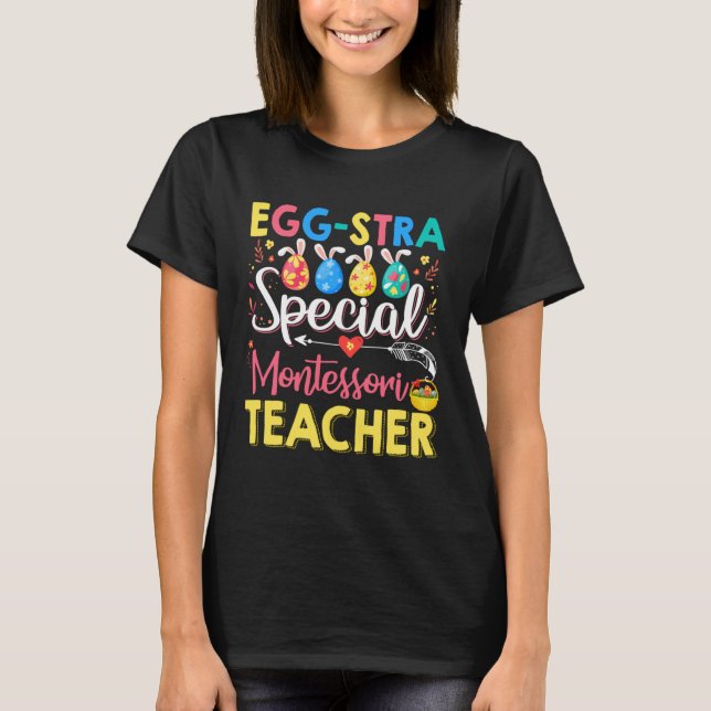 Eggstra Special Montessori Teacher Funny Easter Da T-Shirt (Front)