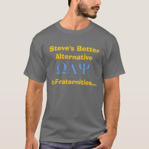 egte, Steve's Better Alternative, to Fraterniti... T-Shirt
