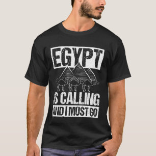 Egypt is Calling and I Must GO Egypt Travel Advent T-Shirt