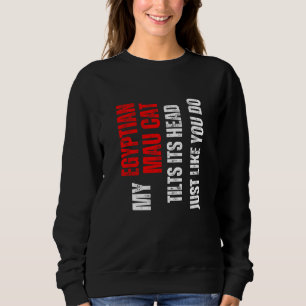 Egyptian Mau cat my Egyptian Mau cat tilts its hea Sweatshirt