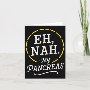Eh, Nah. - My Pancreas - Diabetes Awareness Month Card