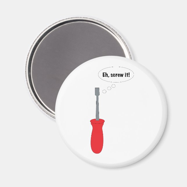 "Eh, Screw It!" Funny Screwdriver Pun Magnet (Front/Back)