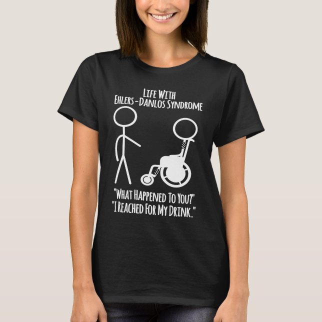 Ehlers Danlos Awareness  Life With EDS  Reached fo T-Shirt (Front)