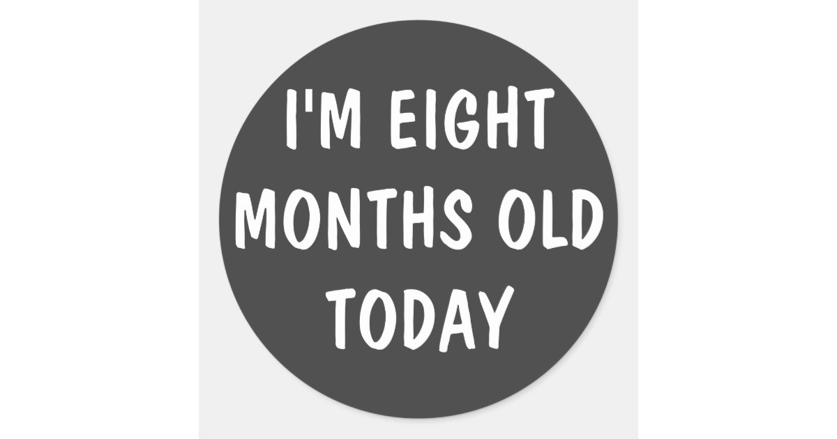 EIGHT Month Old Baby Classic Round Sticker | Zazzle