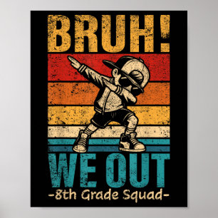 Eighth Grade Dabbing Boy Bruh We Out 8th Grade Squ Poster