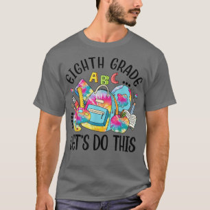 Eighth Grade Let Do This Funny Teacher Student T-S T-Shirt