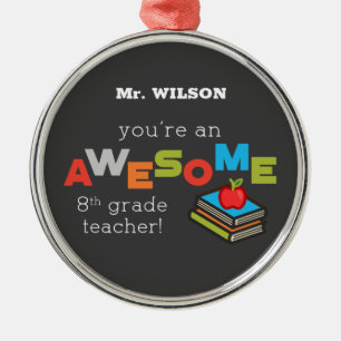 Eighth Grade Teacher Appreciation, Awesome Metal Ornament