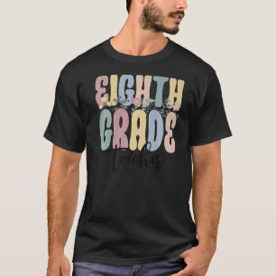 Eighth Grade Teacher Groovy 8th Grade Teacher 1 T-Shirt