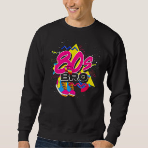 Eighties Bro Retro Theme Party 1980s Music 80s Sweatshirt
